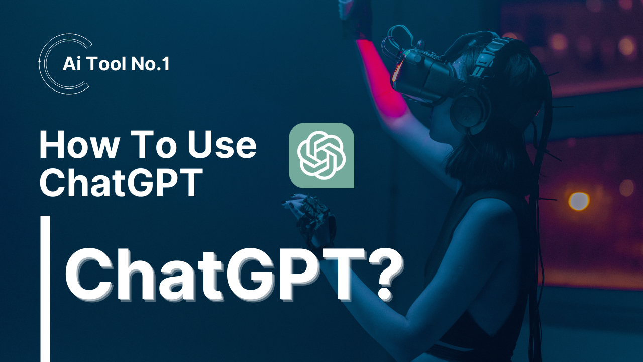 What is ChatGPT and How to Use It